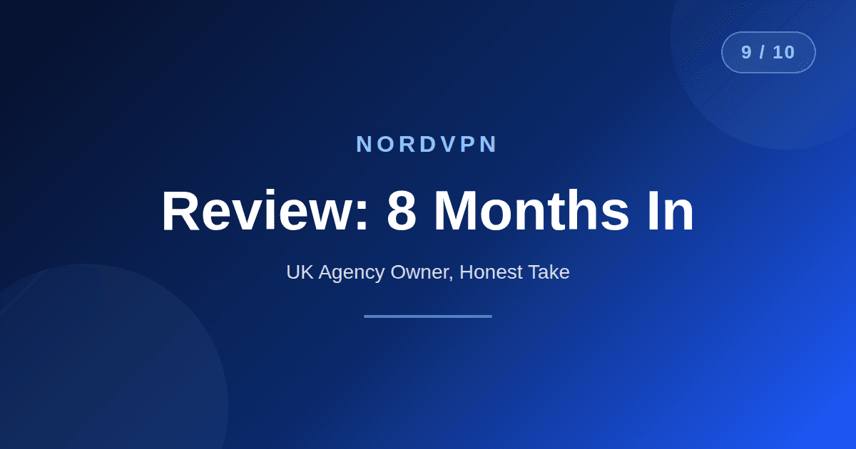 NordVPN review UK 2026: eight months of first-hand use scored 9 out of 10 by a UK agency owner